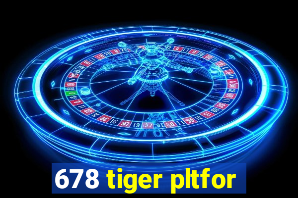 678 tiger pltfor